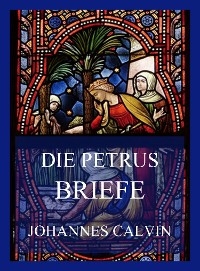 Die Petrusbriefe - Johannes Calvin