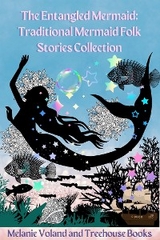 The Entangled Mermaid: Traditional Mermaid Folk Stories Collection - Treehouse Books, Melanie Voland