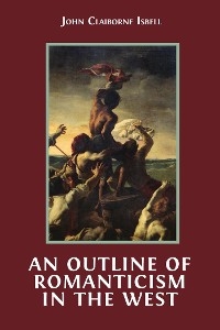 An Outline of Romanticism in the West - John Claiborne Isbell