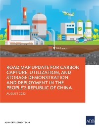 Road Map Update for Carbon Capture, Utilization, and Storage Demonstration and Deployment in the People's Republic of China -  Asian Development Bank