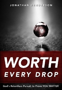 Worth Every Drop -  Jonathan Henderson