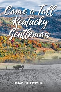 Came A Tall Kentucky Gentleman -  Charles LeRoy Hall