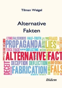 Alternative Fakten – Was darf ich noch glauben? - Tilman Weigel