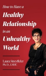 How to Have a Healthy Relationship in an Unhealthy World - Laura Streyffeler