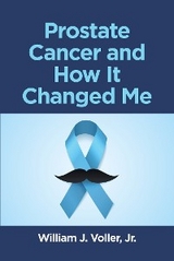 Prostate Cancer and How It Changed Me -  William J. Voller