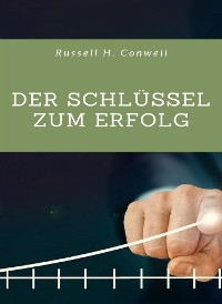 Der Schlüssel zum Erfolg (übersetzt) - Russell H. Conwell