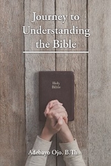 Journey to Understanding the Bible - Adebayo Ojo B.Th