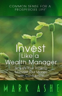 Invest Like a Wealth Manager -  Mark Ashe