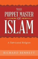 Puppet Master of Islam -  Richard Bennett