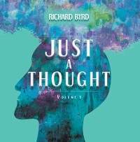 Just A Thought Volume 1 - Richard Byrd