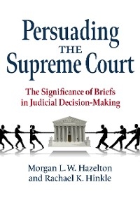 Persuading the Supreme Court -  Morgan L. W. Hazelton,  Rachael K. Hinkle