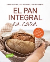 El pan integral en casa - Tonatiuh Cortés Ortiz, Mercè Sampietro Maruri, David Hernández Ripoll
