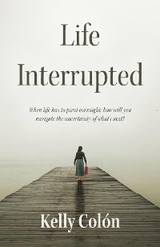 Life Interrupted -  Kelly Colon