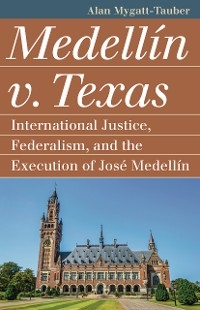 Medellín v. Texas - Alan Mygatt-Tauber