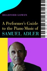 A Performer’s Guide to the Piano Music of Samuel Adler - Bradford P. Bradford P. Gowen