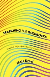 Searching for Goldilocks -  Matt Kresl
