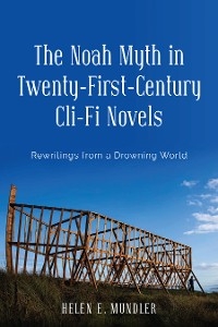 Noah Myth in Twenty-First-Century Cli-Fi Novels -  Helen E. Mundler