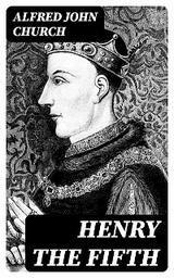 Henry the Fifth - Alfred John Church