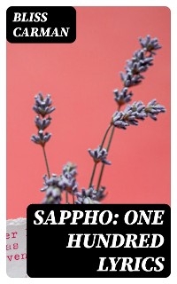Sappho: One Hundred Lyrics - Bliss Carman