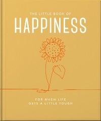 The Little Book of Happiness : For when life gets a little tough -  Orange Hippo!