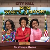 MOM WHAT'S A MAYOR? - Monique Owens