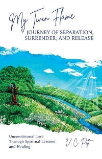My Twin Flame Journey of Separation, Surrender, and Release -  V. C. Pitt
