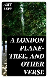A London Plane-Tree, and Other Verse - Amy Levy