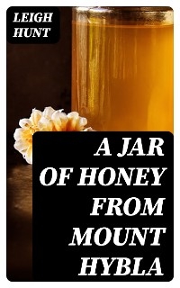 A Jar of Honey from Mount Hybla - Leigh Hunt