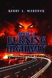 Along A Burning Highway -  Kerry L. Marzock