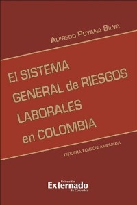 El sistema general de riesgos laborales 3 ed. actualizada. Serie de investigaciones laborales - Alfredo Puyana Silva