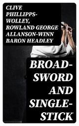 Broad-Sword and Single-Stick - Clive Phillipps-Wolley, Rowland George Allanson-Winn Headley  Baron