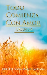 Todo Comienza Con Amor - Arlette S Marin