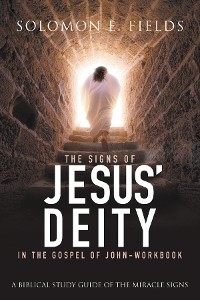 Signs of Jesus' Deity in the Gospel of John - Workbook -  Solomon E. Fields