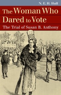 Woman Who Dared to Vote -  N. E. H. Hull