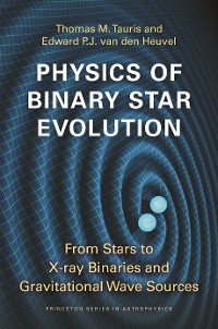 Physics of Binary Star Evolution -  Edward P.J. van den Heuvel,  Thomas M. Tauris