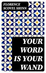 Your Word is Your Wand - Florence Scovel Shinn