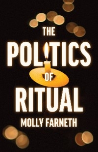 Politics of Ritual -  Molly Farneth