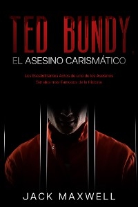 Ted Bundy, el Asesino Carismático - Jack Maxwell