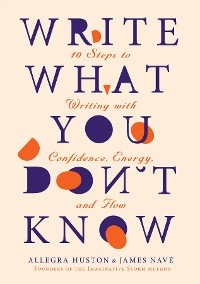 WRITE WHAT YOU DON'T KNOW -  Allegra Huston,  James Nave