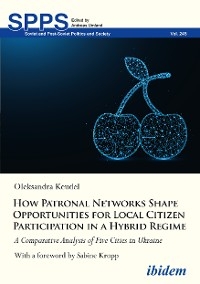 How Patronal Networks Shape Opportunities for Local Citizen Participation in a Hybrid Regime - Oleksandra Keudel