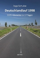 Deutschlandlauf 1998 - 1225 Kilometer in 17 Tagen - Ingo Schulze