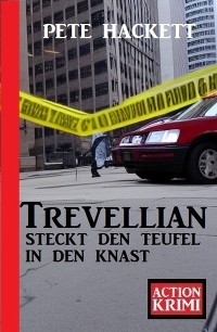 Trevellian steckt den Teufel in den Knast: Action Krimi - Pete Hackett