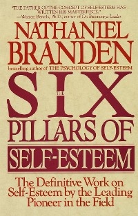 The Six Pillars of Self-Esteem - Nathaniel Branden