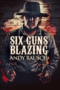 Six-Guns Blazing - Andy Rausch