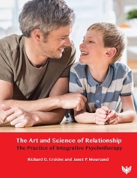 The Art and Science of Relationship : The Practice of Integrative Psychotherapy -  Richard G. Erskine,  Janet Moursund