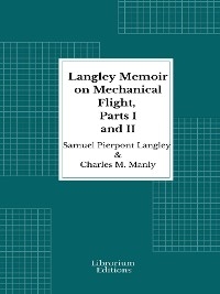 Langley Memoir on Mechanical Flight, Parts I and II - 1911 - Illustrated - Charles M. Manly, S. P. Langley