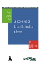 La acción pública de constitucionalidad a debate - Jorge Ernesto Roa Roa