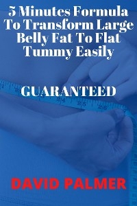5 Minutes Formula To Transform  Large Belly Fat To Flat Tummy Easily Guaranteed - Palmer David