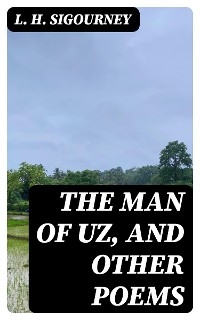 The Man of Uz, and Other Poems - L. H. Sigourney