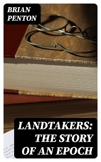 Landtakers: The Story of an Epoch - Brian Penton